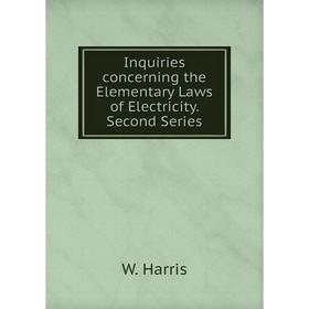 

Книга Inquiries concerning the Elementary Laws of Electricity. Second Series