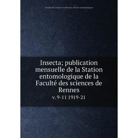 

Книга Insecta; publication mensuelle de la Station entomologique de la Faculté des sciences de Rennes v. 9-11 1919-21