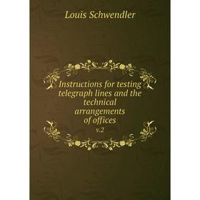 

Книга Instructions for testing telegraph lines and the technical arrangements of offices v.2