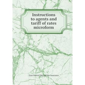

Книга Instructions to agents and tariff of rates microform