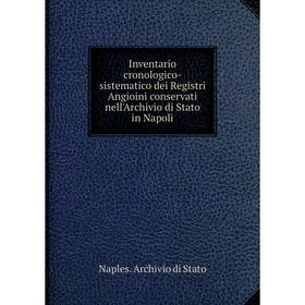 

Книга Inventario cronologico-sistematico dei Registri Angioini conservati nell'Archivio di Stato in Napoli