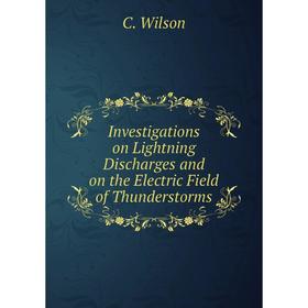 

Книга Investigations on Lightning Discharges and on the Electric Field of Thunderstorms
