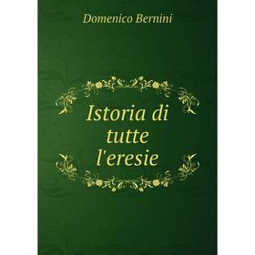 

Книга Istoria di tutte l'eresie