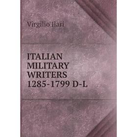

Книга ITALIAN MILITARY WRITERS 1285-1799 D-L
