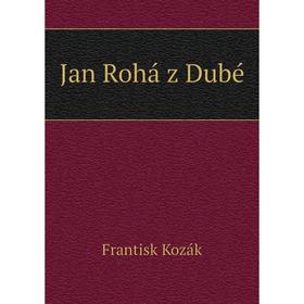 

Книга Jan Rohá z Dubé
