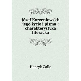 

Книга Józef Korzeniowski: jego życie i pisma: charakterystyka literacka