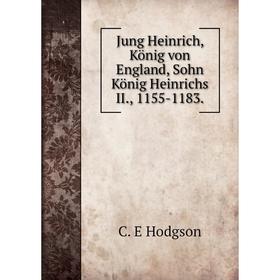

Книга Jung Heinrich, König von England, Sohn König Heinrichs II., 1155-1183.