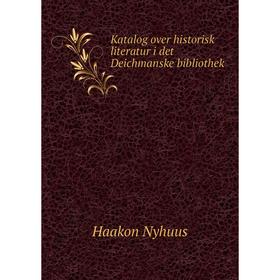 

Книга Katalog over historisk literatur i det Deichmanske bibliothek
