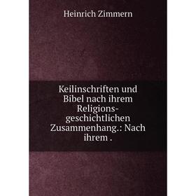 

Книга Keilinschriften und Bibel nach ihrem Religions-geschichtlichen Zusammenhang.: Nach ihrem.