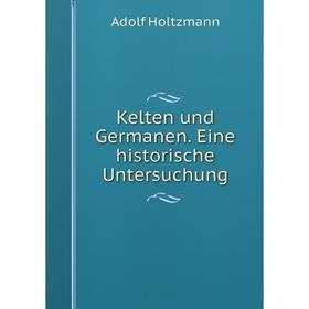 

Книга Kelten und Germanen. Eine historische Untersuchung
