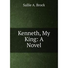 

Книга Kenneth, My King: A Novel