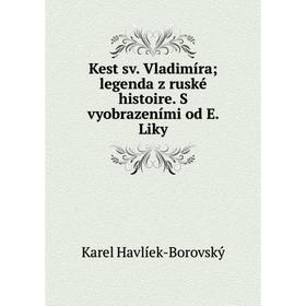 

Книга Kest sv. Vladimíra; legenda z ruské histoire. S vyobrazeními od E. Liky