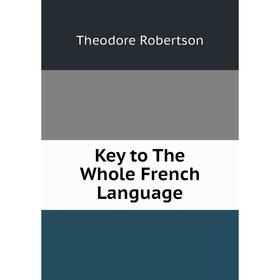 

Книга Key to The Whole French Language