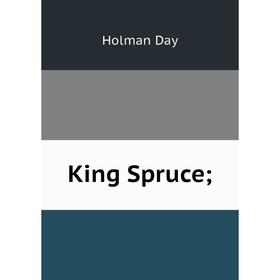 

Книга King Spruce;