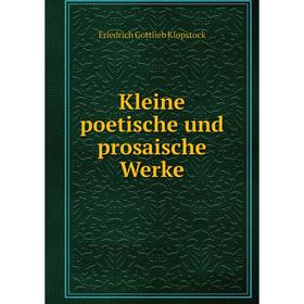 

Книга Kleine poetische und prosaische Werke