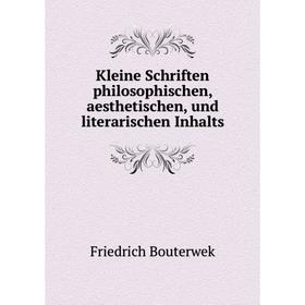 

Книга Kleine Schriften philosophischen, aesthetischen, und literarischen Inhalts