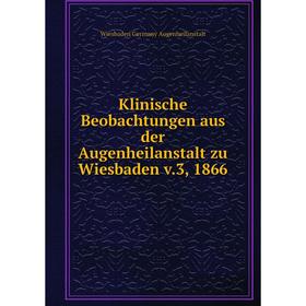 

Книга Klinische Beobachtungen aus der Augenheilanstalt zu Wiesbaden v.3, 1866