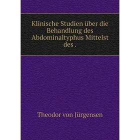 

Книга Klinische Studien über die Behandlung des Abdominaltyphus Mittelst des.