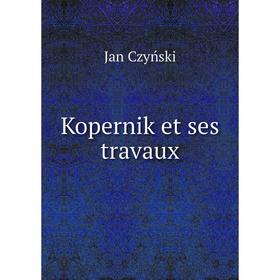 

Книга Kopernik et ses travaux