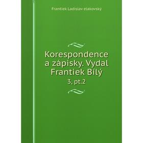 

Книга Korespondence a zápisky. Vydal Frantiek Bílý 3, pt.2