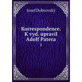 

Книга Korrespondence. K vyd. upravil Adolf Patera 1