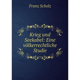 

Книга Krieg und Seekabel: Eine völkerrechtliche Studie