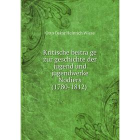 

Книга Kritische beiträge zur geschichte der jugend und jugendwerke Nodiers (1780-1812)