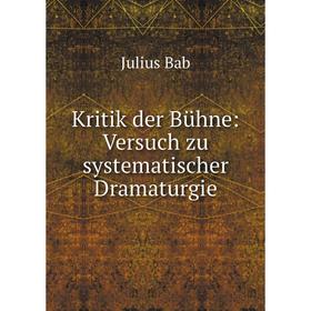 

Книга Kritik der Bühne: Versuch zu systematischer Dramaturgie