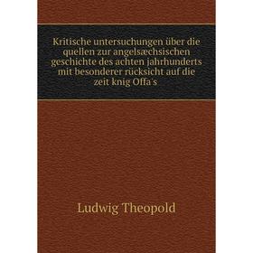 

Книга Kritische untersuchungen über die quellen zur angelsæchsischen geschichte des achten jahrhunderts mit besonderer rücksicht auf die zeit knig Off