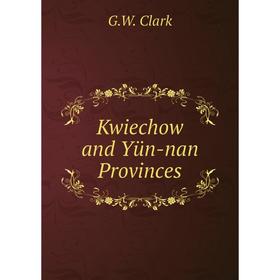 

Книга Kwiechow and Yün-nan Provinces