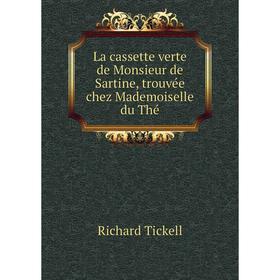 

Книга La cassette verte de Monsieur de Sartine, trouvée chez Mademoiselle du Thé