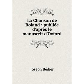 

Книга La Chanson de Roland: publiée d'après le manuscrit d'Oxford