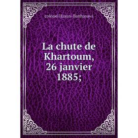 

Книга La chute de Khartoum, 26 janvier 1885;