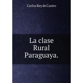

Книга La clase Rural Paraguaya.