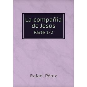 

Книга La compañia de Jesús Parte 1-2