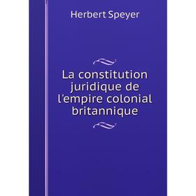 

Книга La constitution juridique de l'empire colonial britannique