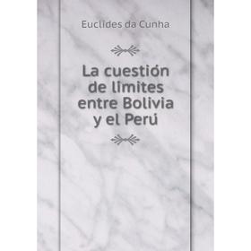

Книга La cuestión de límites entre Bolivia y el Perú
