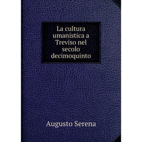 

Книга La cultura umanistica a Treviso nel secolo decimoquinto