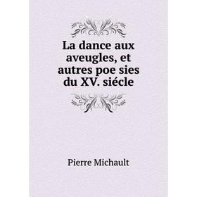 

Книга La dance aux aveugles, et autres poësies du XV. siécle