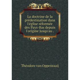 

Книга La doctrine de la prédestination dans l'église réformée des Pays-Bas depuis l'origine jusqu'au.