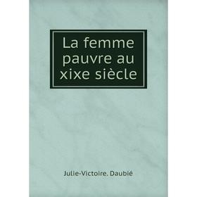 

Книга La femme pauvre au xixe siècle