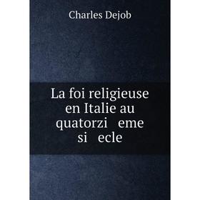 

Книга La foi religieuse en Italie au quatorzi eme si ecle