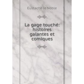 

Книга La gage touché: histoires galantes et comiques