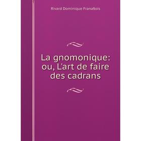 

Книга La gnomonique: ou, L'art de faire des cadrans