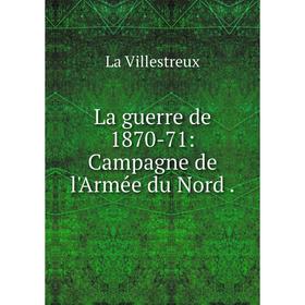

Книга La guerre de 1870-71: Campagne de l'Armée du Nord.