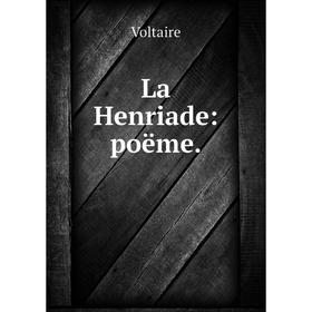 

Книга La Henriade: poëme.