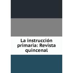 

Книга La instrucción primaria: Revista quincenal