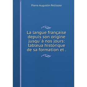 

Книга La langue française depuis son origine jusqu' à nos jours: tableua historique de sa formation et.