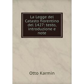 

Книга La Legge del Catasto fiorentino del 1427: testo, introduzione e note