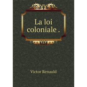 

Книга La loi coloniale.